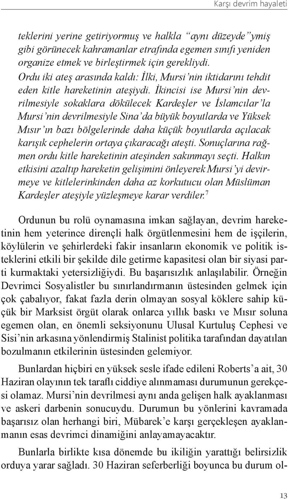 İkincisi ise Mursi nin devrilmesiyle sokaklara dökülecek Kardeşler ve İslamcılar la Mursi nin devrilmesiyle Sina da büyük boyutlarda ve Yüksek Mısır ın bazı bölgelerinde daha küçük boyutlarda