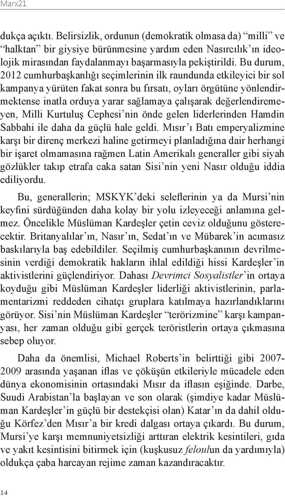 değerlendiremeyen, Milli Kurtuluş Cephesi nin önde gelen liderlerinden Hamdin Sabbahi ile daha da güçlü hale geldi.