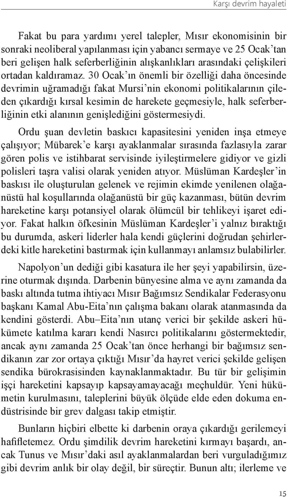 30 Ocak ın önemli bir özelliği daha öncesinde devrimin uğramadığı fakat Mursi nin ekonomi politikalarının çileden çıkardığı kırsal kesimin de harekete geçmesiyle, halk seferberliğinin etki alanının