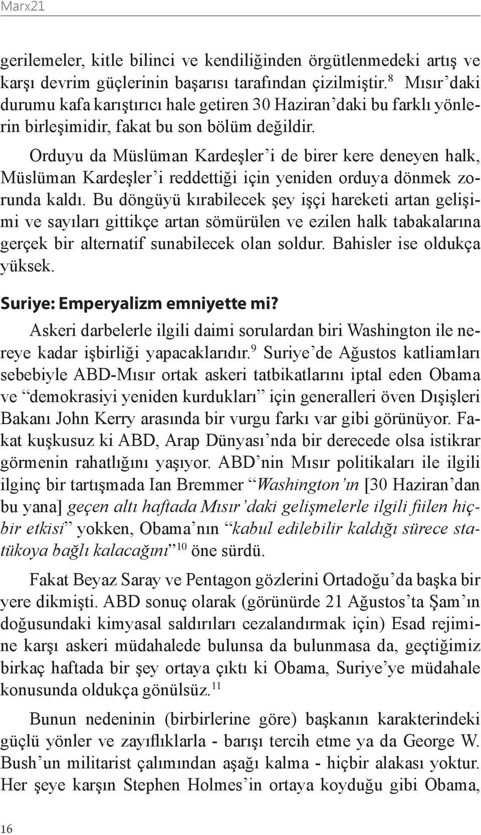 Orduyu da Müslüman Kardeşler i de birer kere deneyen halk, Müslüman Kardeşler i reddettiği için yeniden orduya dönmek zorunda kaldı.