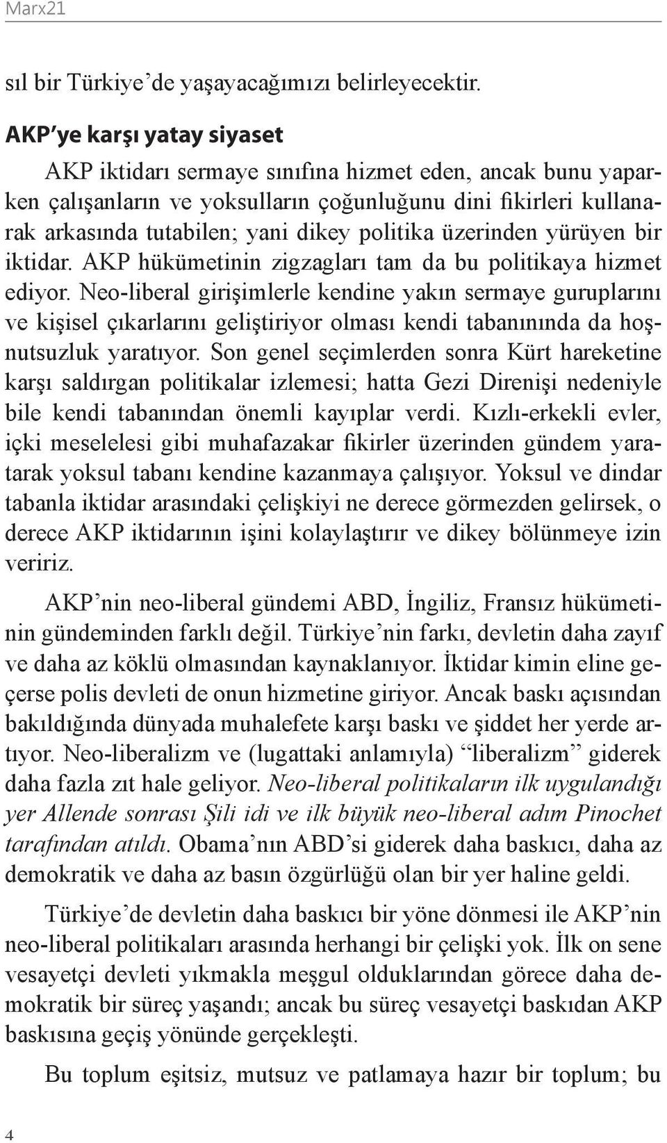 üzerinden yürüyen bir iktidar. AKP hükümetinin zigzagları tam da bu politikaya hizmet ediyor.