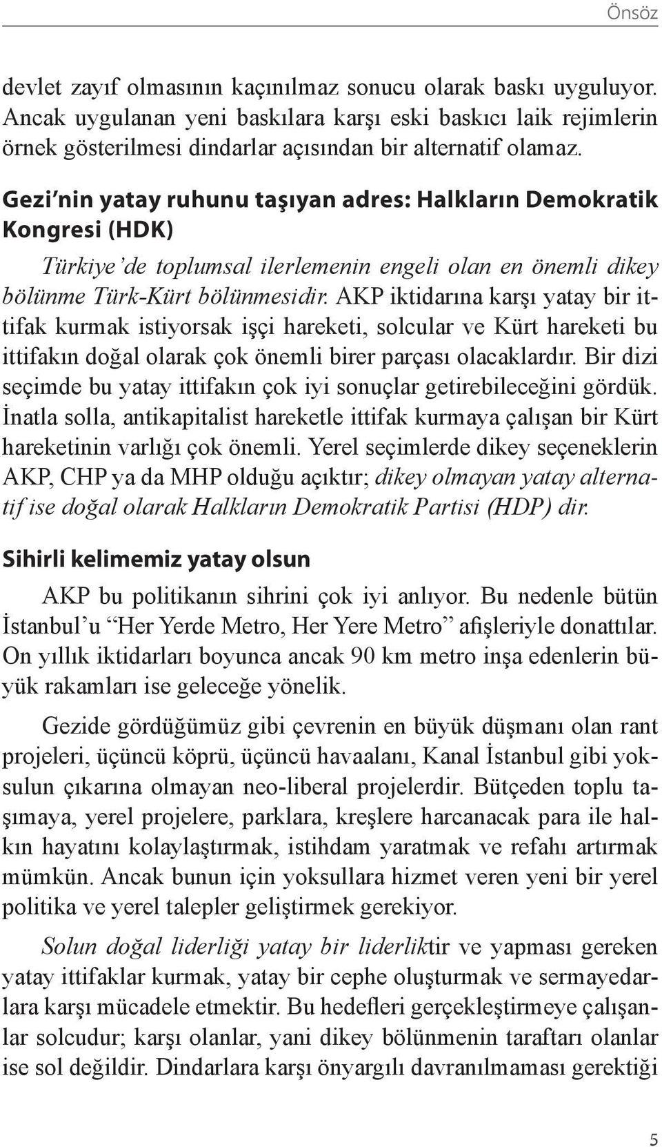 AKP iktidarına karşı yatay bir ittifak kurmak istiyorsak işçi hareketi, solcular ve Kürt hareketi bu ittifakın doğal olarak çok önemli birer parçası olacaklardır.