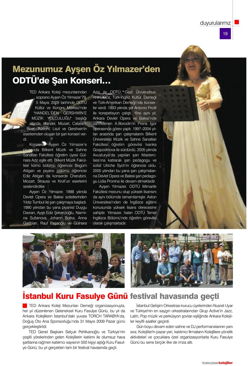 Konserde Ayşen Öz Yılmazer e piyanoda Bilkent Müzik ve Sahne Sanatları Fakültesi öğretim üyesi Gülnara Aziz eşlik etti.