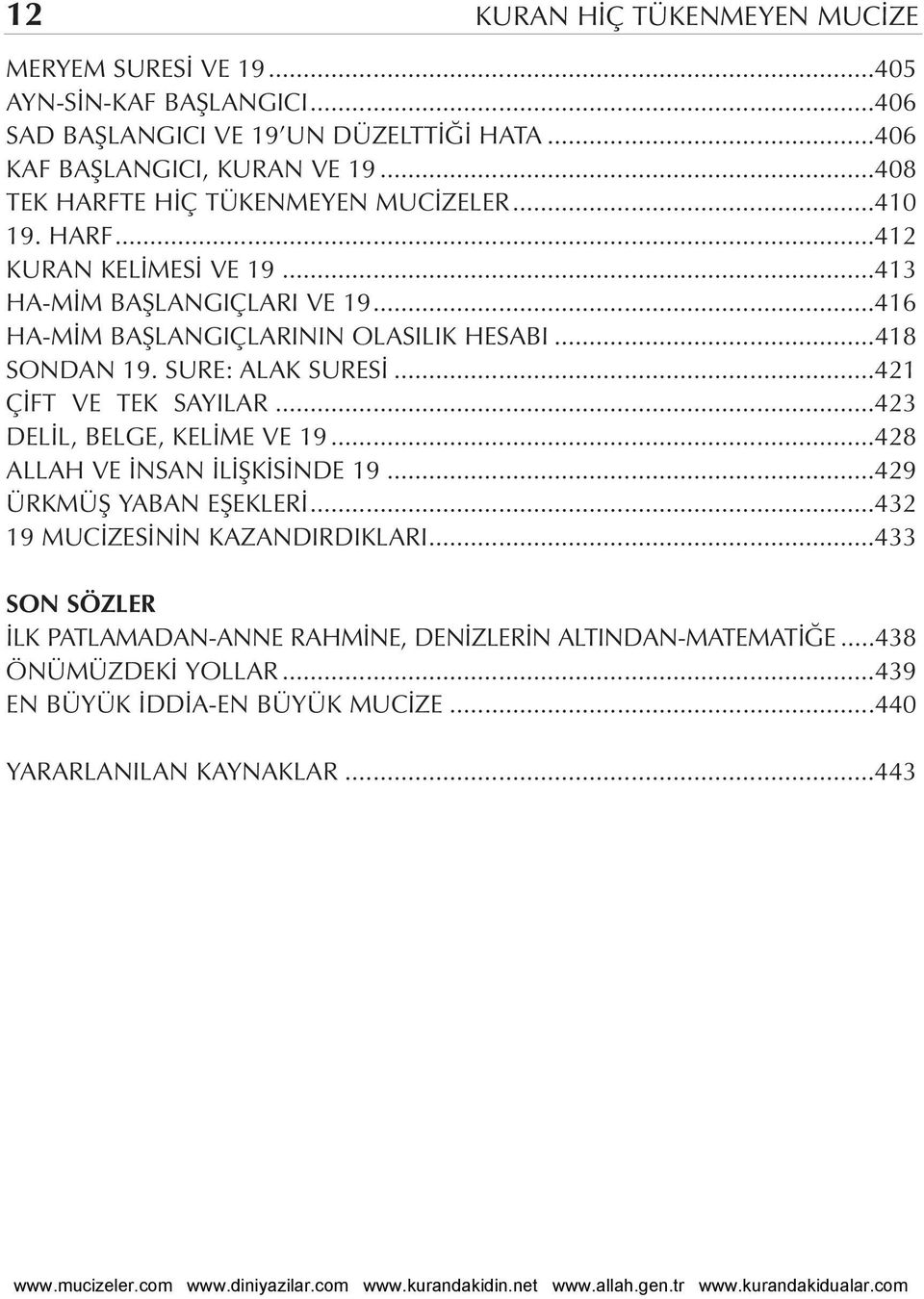 ..418 SONDAN 19. SURE: ALAK SURES...421 Ç FT VE TEK SAYILAR...423 DEL L, BELGE, KEL ME VE 19...428 ALLAH VE NSAN L fik S NDE 19...429 ÜRKMÜfi YABAN EfiEKLER.