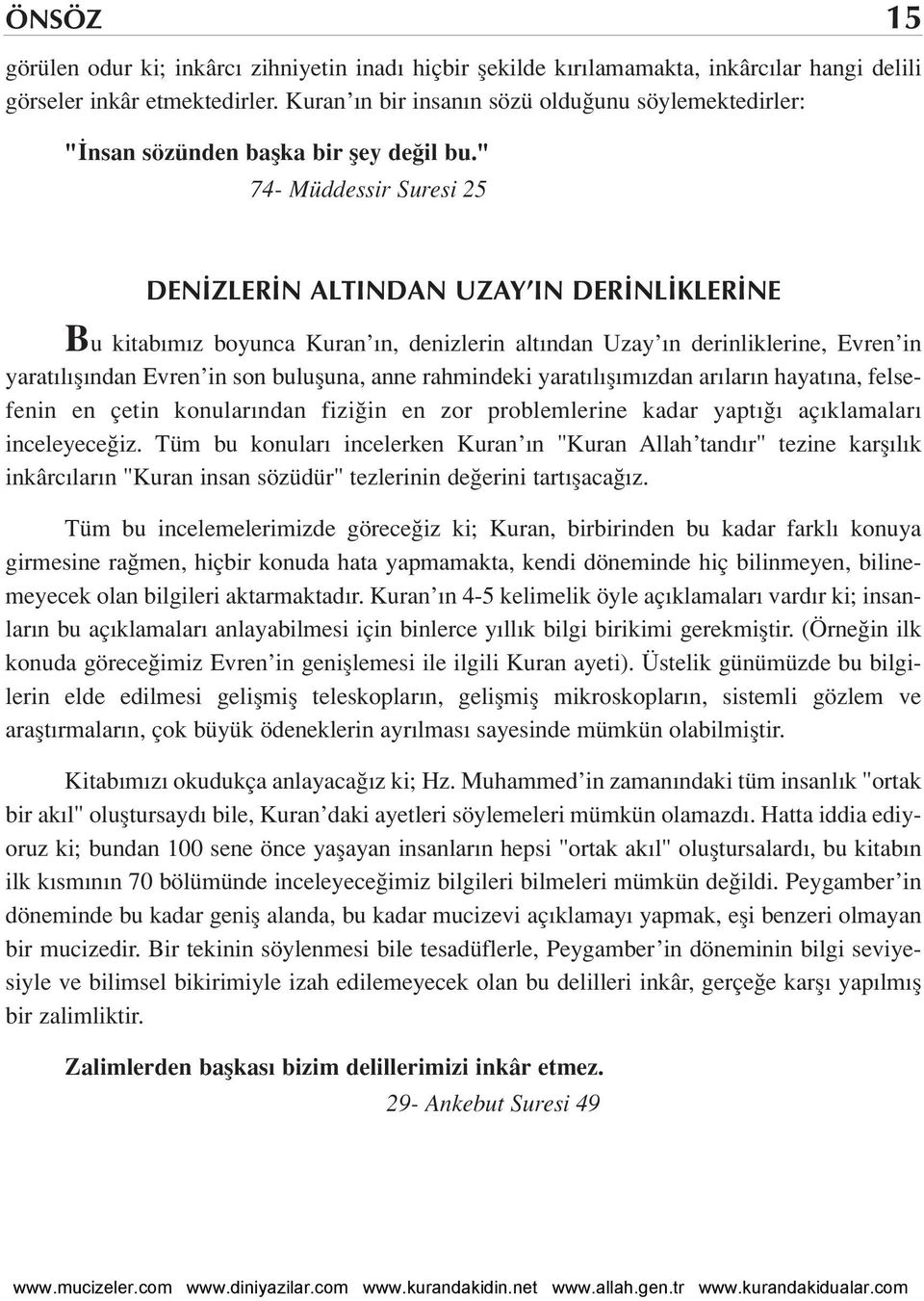 " 74- Müddessir Suresi 25 DEN ZLER N ALTINDAN UZAY IN DER NL KLER NE Bu kitab m z boyunca Kuran n, denizlerin alt ndan Uzay n derinliklerine, Evren in yarat l fl ndan Evren in son bulufluna, anne