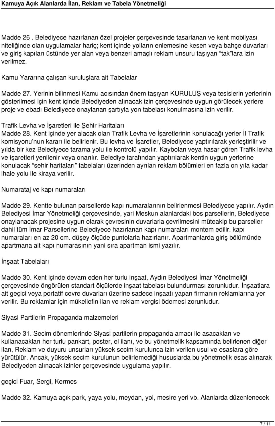 yer alan veya benzeri amaçlı reklam unsuru taşıyan tak lara izin verilmez. Kamu Yararına çalışan kuruluşlara ait Tabelalar Madde 27.