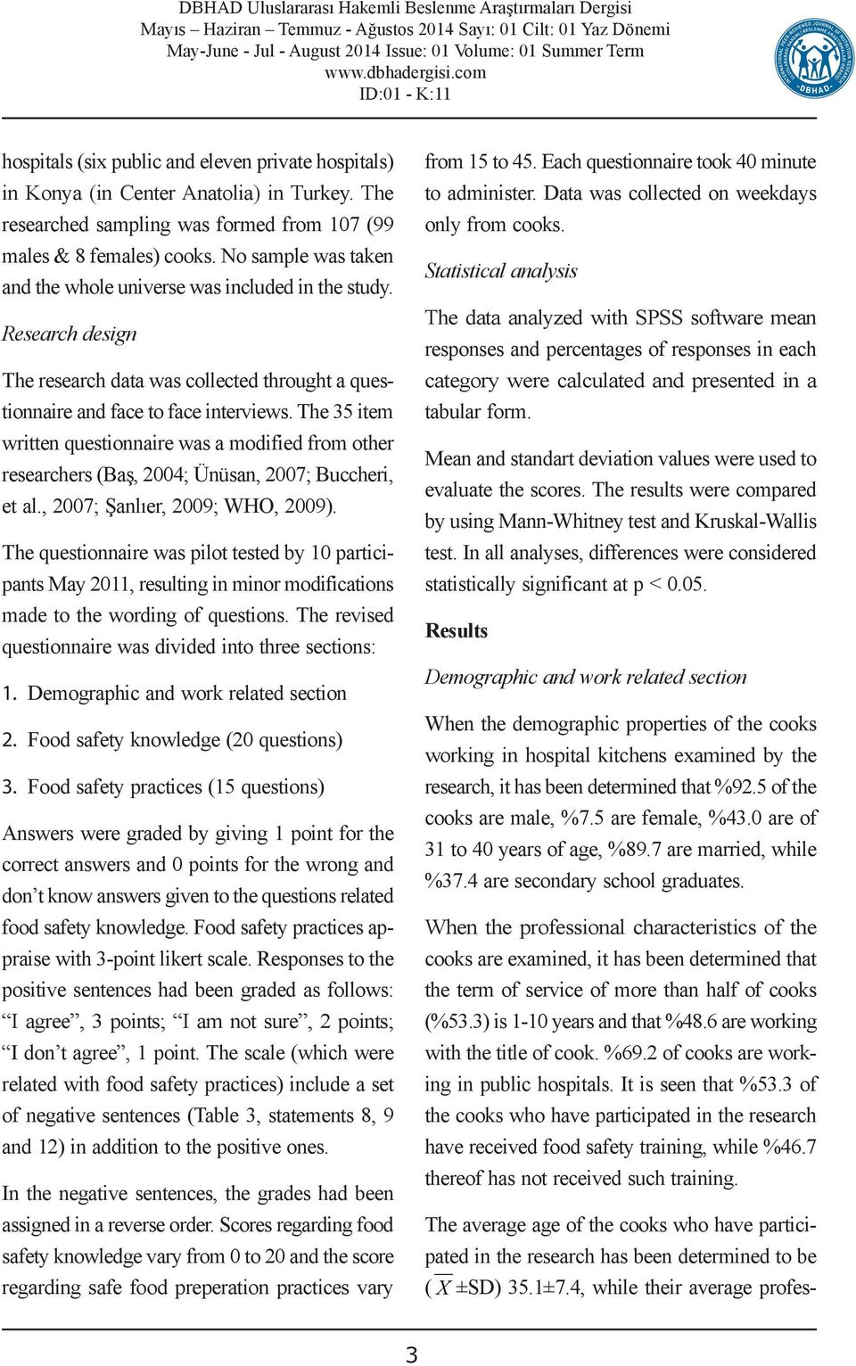 The 35 item written questionnaire was a modified from other researchers (Baş, 2004; Ünüsan, 2007; Buccheri, et al., 2007; Şanlıer, 2009; WHO, 2009).