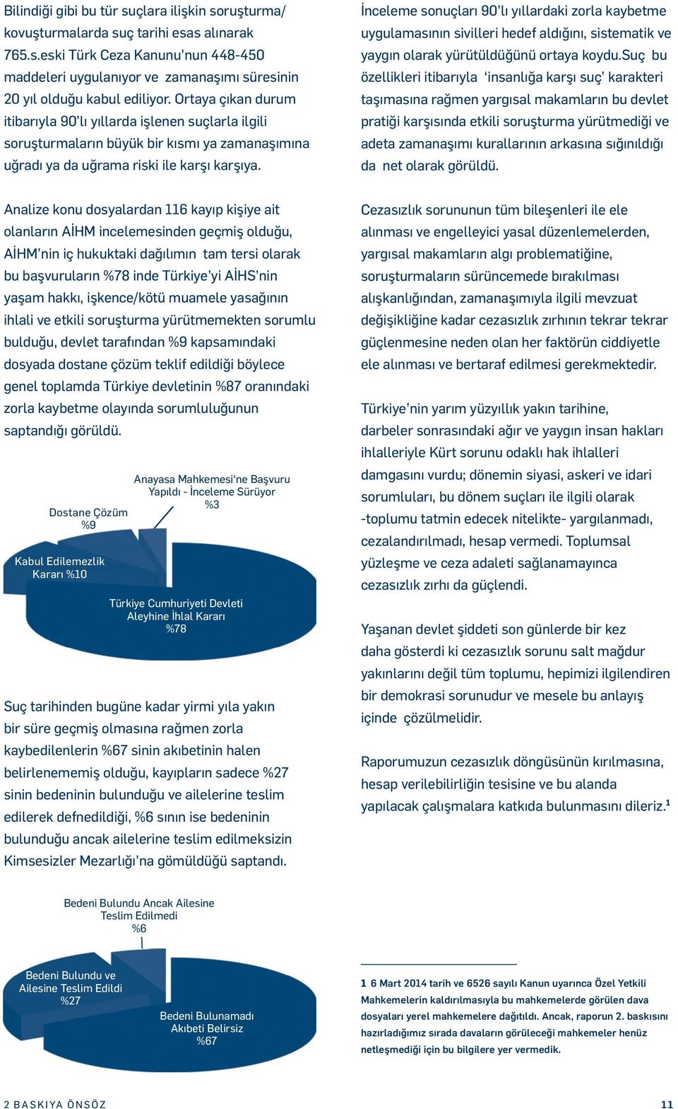 İnceleme sonuçları 90 lı yıllardak zorla kaybetme uygulamasının s v ller hedef aldığını, s stemat k ve yaygın olarak yürütüldüğünü ortaya koydu.