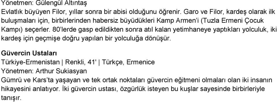 80 lerde gasp edildikten sonra atıl kalan yetimhaneye yaptıkları yolculuk, iki kardeş için geçmişe doğru yapılan bir yolculuğa dönüşür.