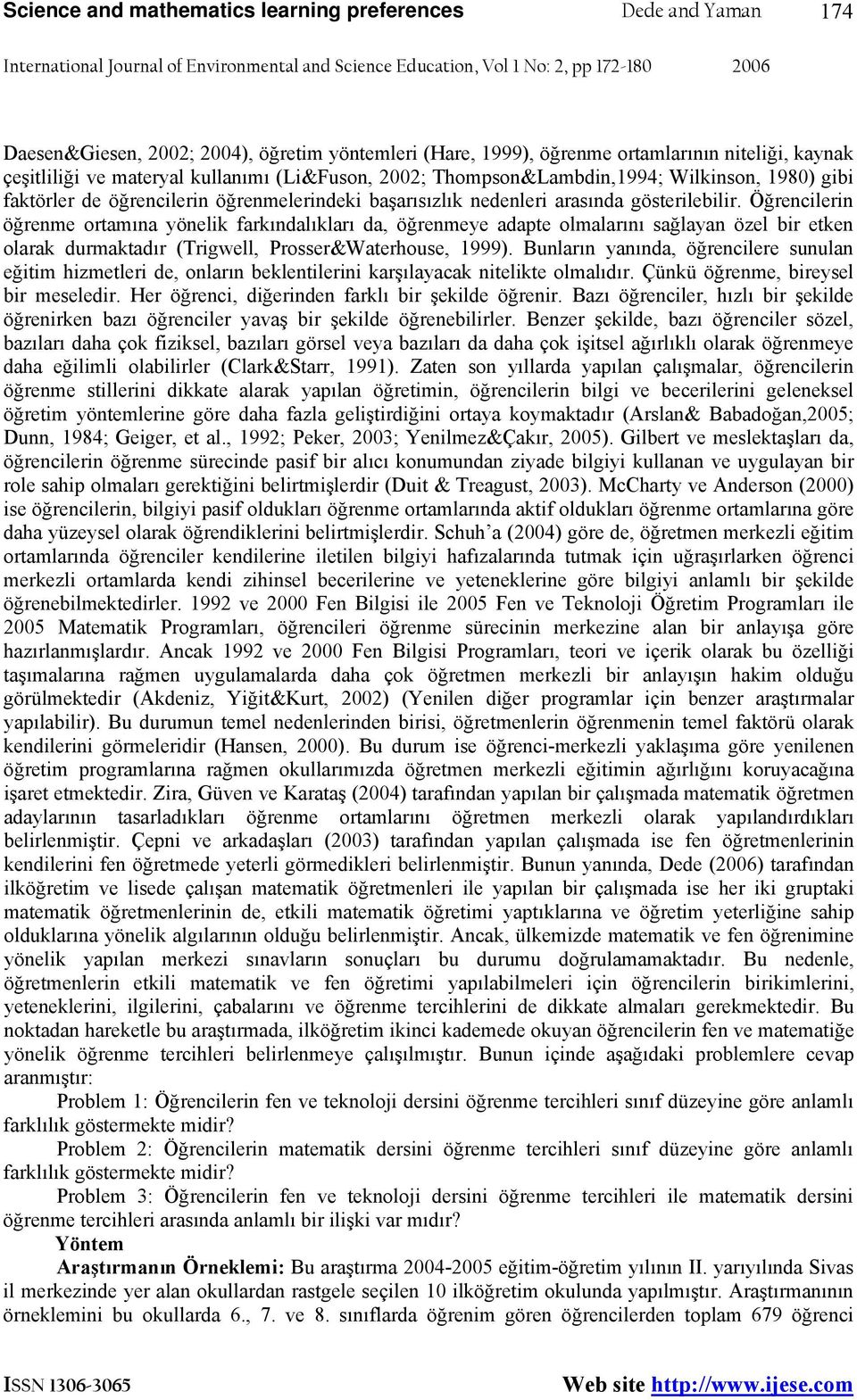 Öğrencilerin öğrenme ortamına yönelik farkındalıkları da, öğrenmeye adapte olmalarını sağlayan özel bir etken olarak durmaktadır (Trigwell, Prosser&Waterhouse, 1999).