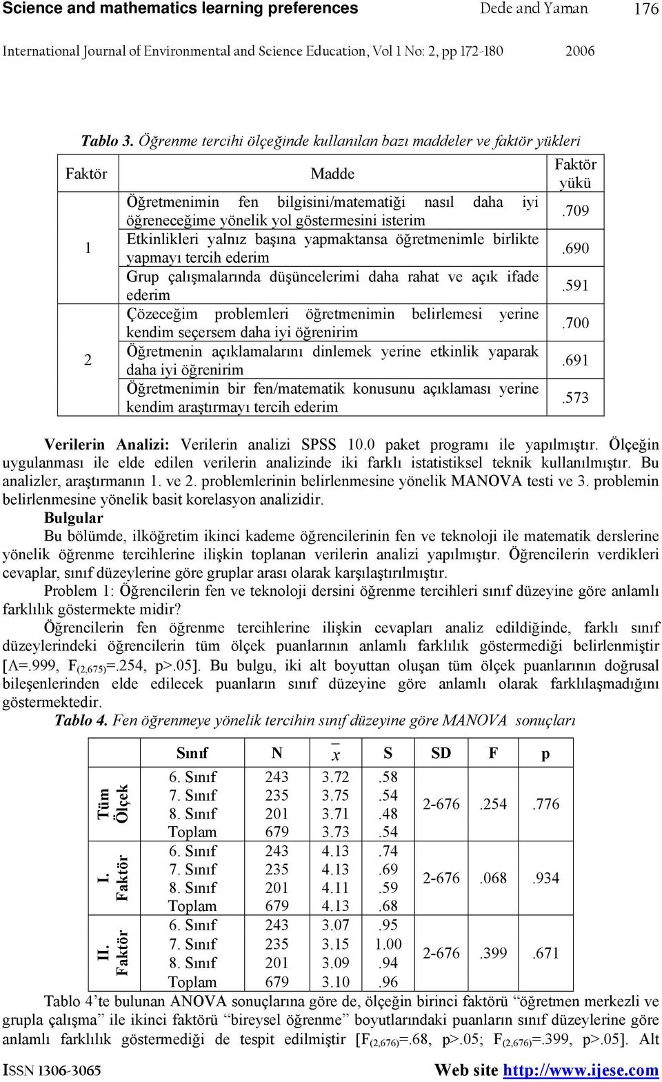 709 1 Etkinlikleri yalnız başına yapmaktansa öğretmenimle birlikte yapmayı tercih ederim.690 Grup çalışmalarında düşüncelerimi daha rahat ve açık ifade ederim.