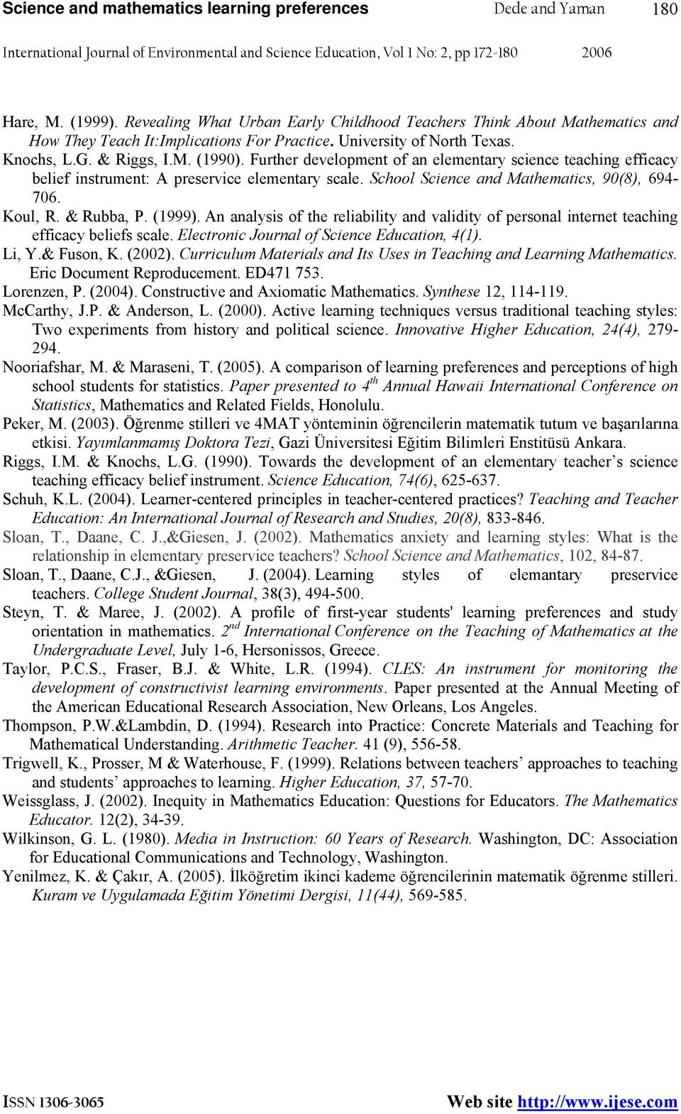 School Science and Mathematics, 90(8), 694-706. Koul, R. & Rubba, P. (1999). An analysis of the reliability and validity of personal internet teaching efficacy beliefs scale.