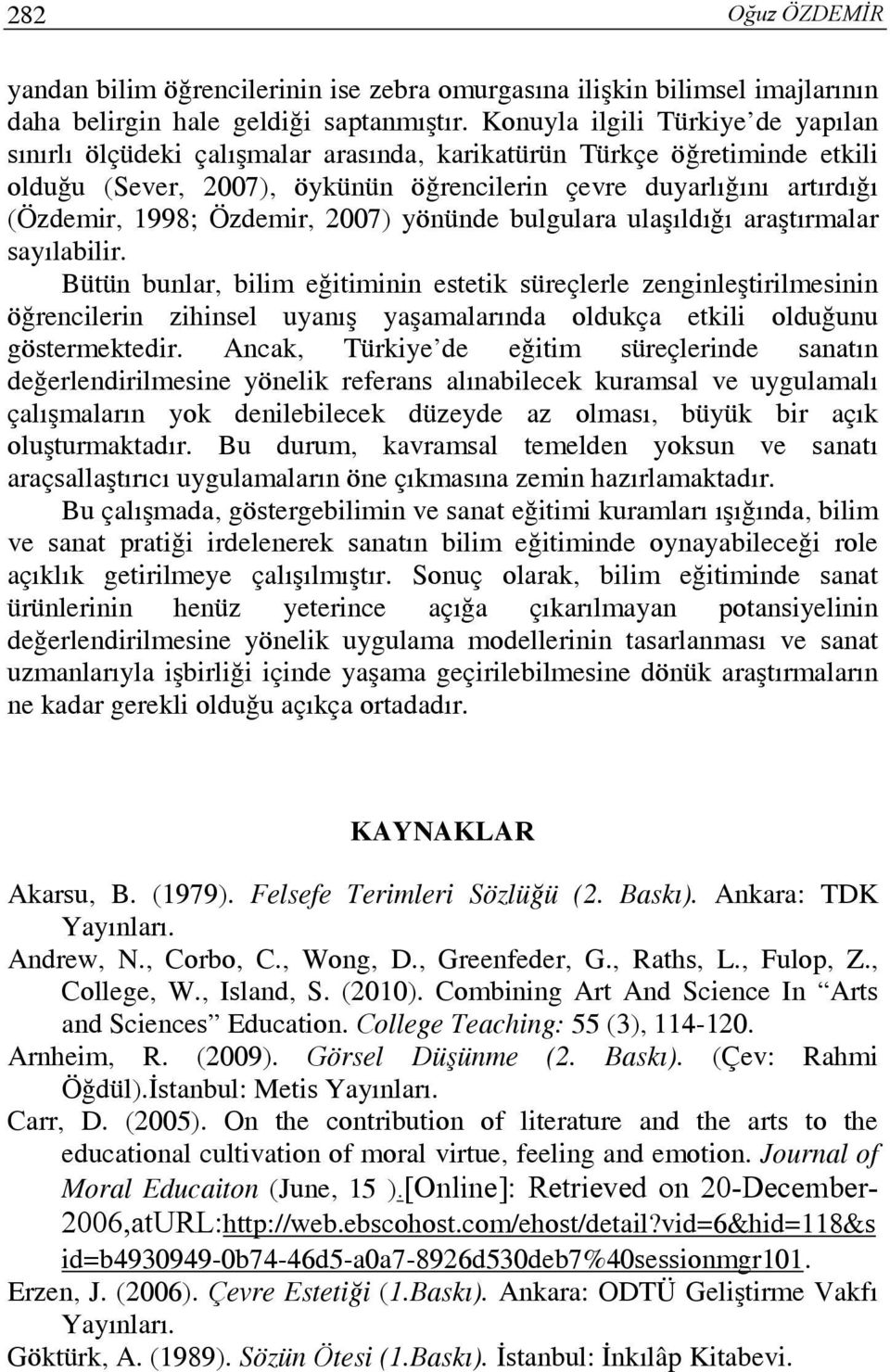 Özdemir, 2007) yönünde bulgulara ulaşıldığı araştırmalar sayılabilir.