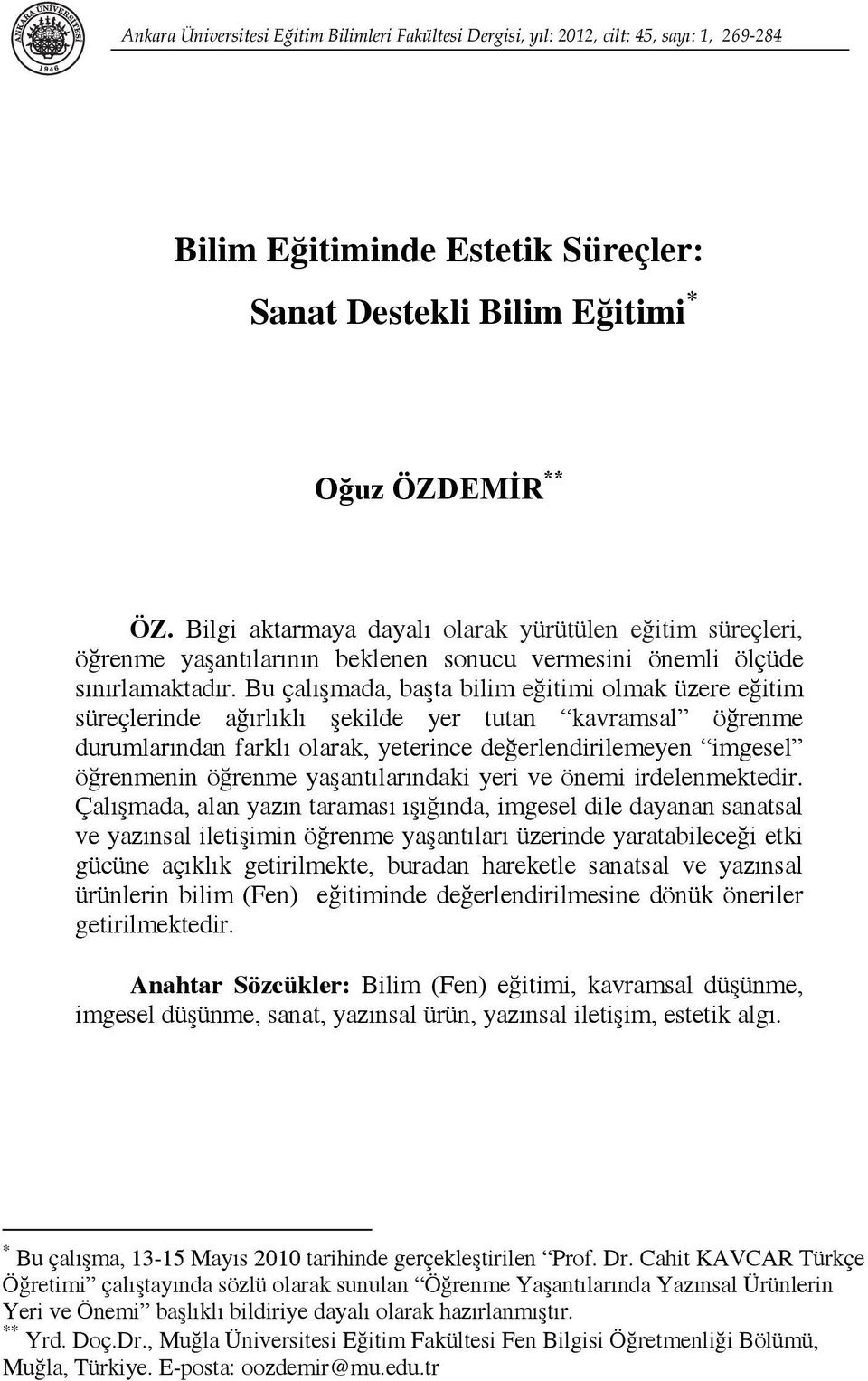 Bu çalışmada, başta bilim eğitimi olmak üzere eğitim süreçlerinde ağırlıklı şekilde yer tutan kavramsal öğrenme durumlarından farklı olarak, yeterince değerlendirilemeyen imgesel öğrenmenin öğrenme