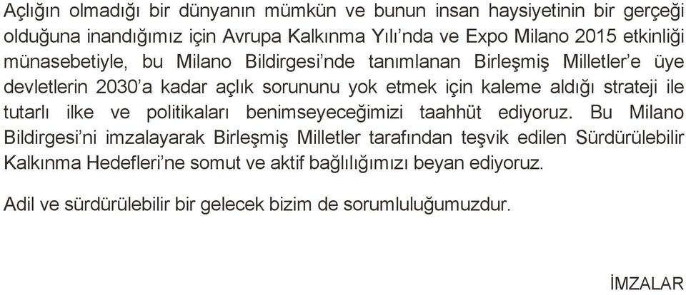 aldığı strateji ile tutarlı ilke ve politikaları benimseyeceğimizi taahhüt ediyoruz.