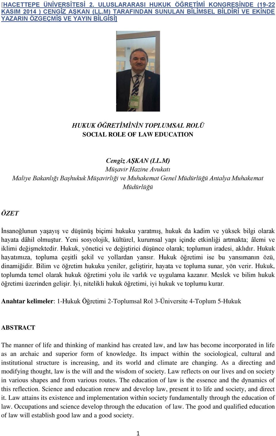 M) Müşavir Hazine Avukatı Maliye Bakanlığı Başhukuk Müşavirliği ve Muhakemat Genel Müdürlüğü Antalya Muhakemat Müdürlüğü ÖZET İnsanoğlunun yaşayış ve düşünüş biçimi hukuku yaratmış, hukuk da kadim ve