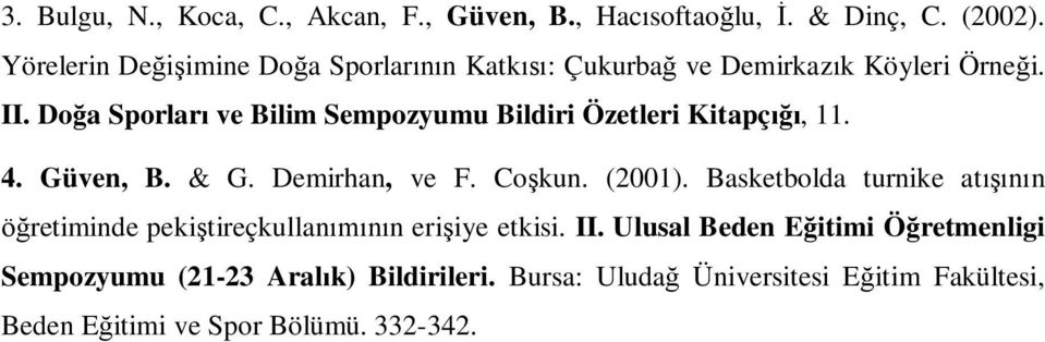 Doğa Sporları ve Bilim Sempozyumu Bildiri Özetleri Kitapçığı, 11. 4. Güven, B. & G. Demirhan, ve F. Coşkun. (2001).