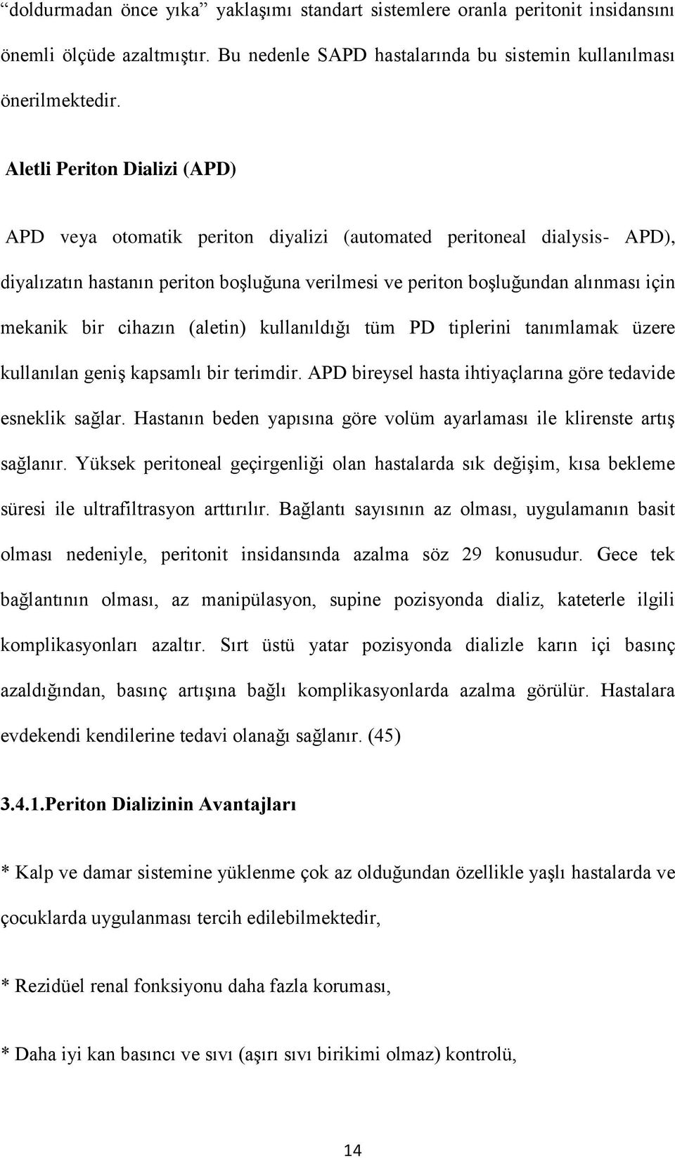 cihazın (aletin) kullanıldığı tüm PD tiplerini tanımlamak üzere kullanılan geniş kapsamlı bir terimdir. APD bireysel hasta ihtiyaçlarına göre tedavide esneklik sağlar.