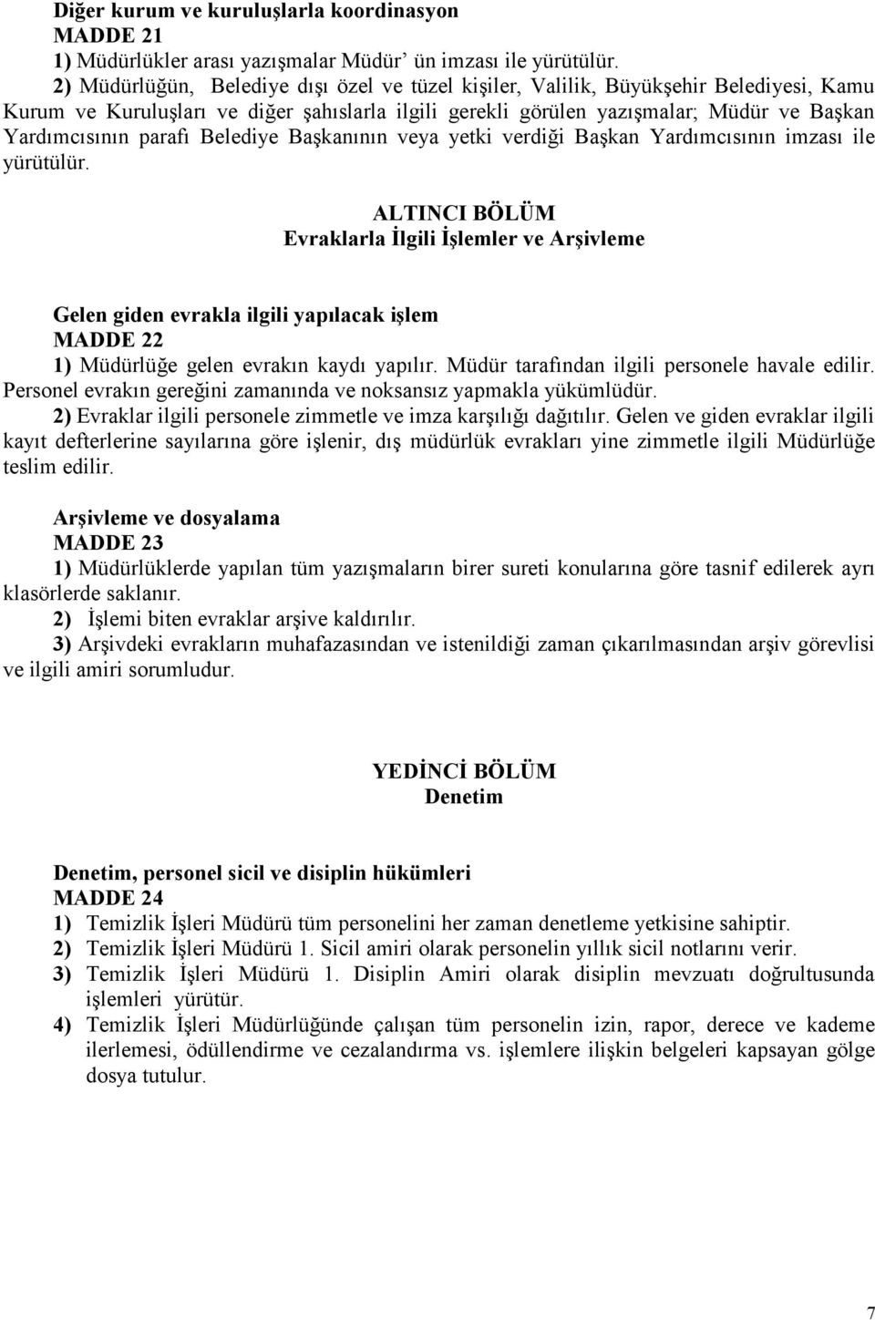 parafı Belediye Başkanının veya yetki verdiği Başkan Yardımcısının imzası ile yürütülür.