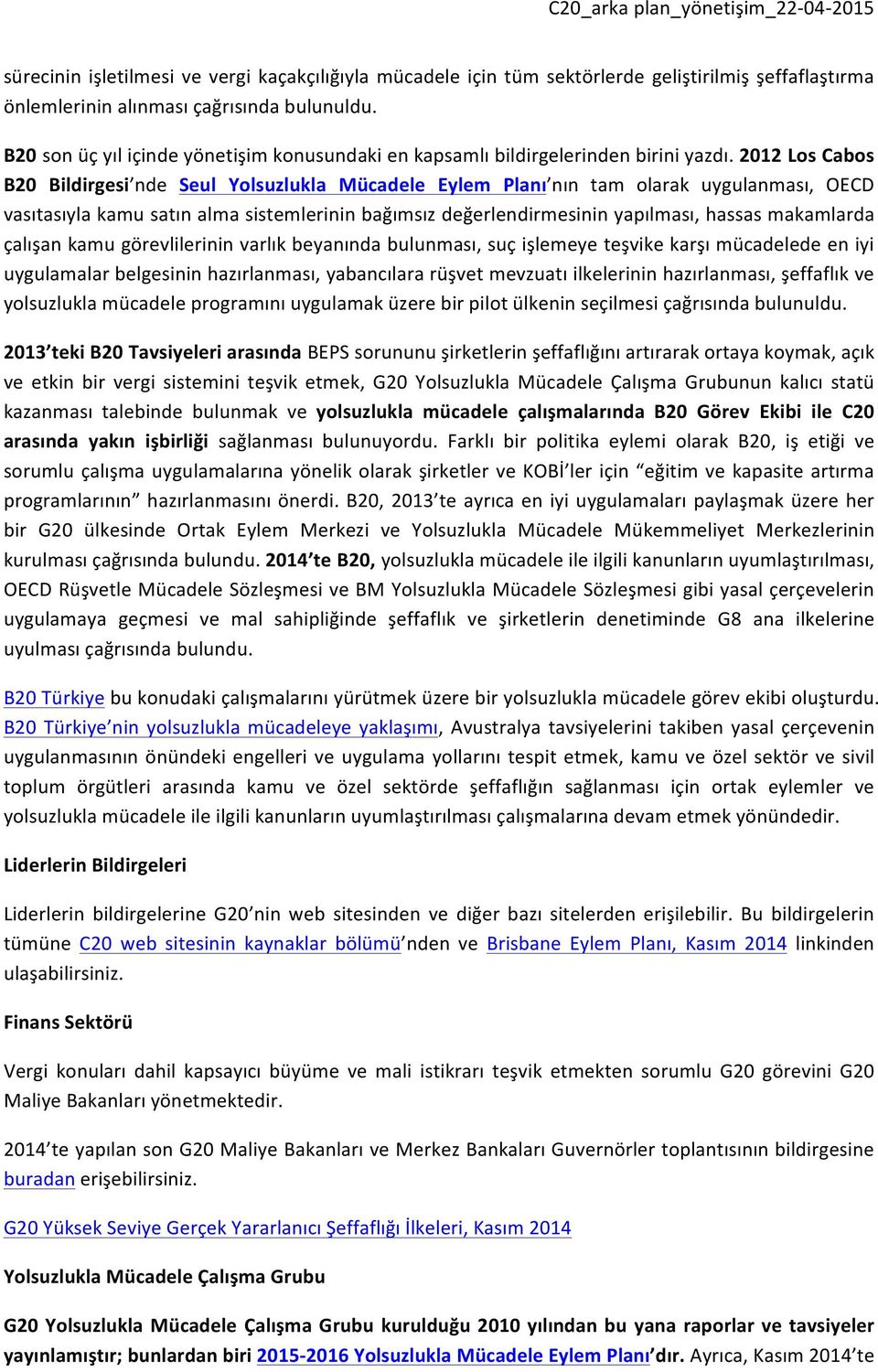 2012 Los Cabos B20 Bildirgesi nde Seul Yolsuzlukla Mücadele Eylem Planı nın tam olarak uygulanması, OECD vasıtasıyla kamu satın alma sistemlerinin bağımsız değerlendirmesinin yapılması, hassas