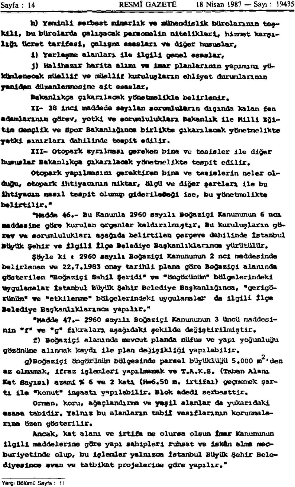 durumlarının yeniden düzenlenmesine alt esaslar. Bakanlıkça çıkarılacak yönetmelikle belirlenir.