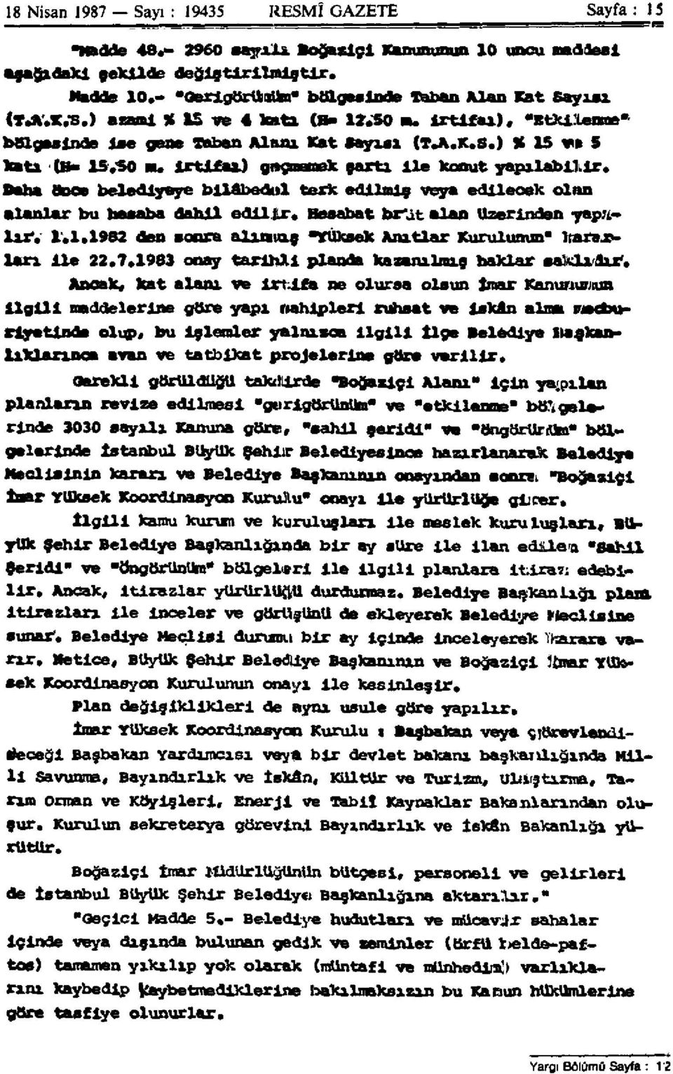 Daha önce belediyeye bilâbedel terk edilmiş veya edilecek olan alanlar bu hesaba dahil edilir. Hesabat brüt alan üzerinden yapılır. 1.