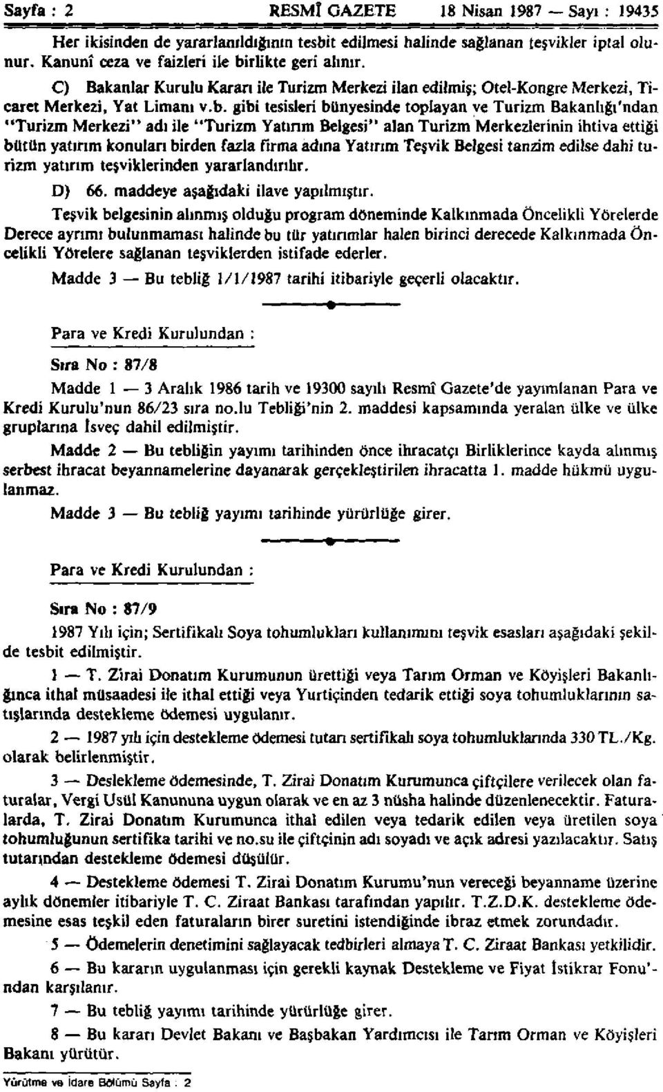 gibi tesisleri bünyesinde toplayan ve Turizm Bakanlığı'ndan "Turizm Merkezi" adı ile "Turizm Yatırım Belgesi" alan Turizm Merkezlerinin ihtiva ettiği bütün yatırım konulan birden fazla firma adına