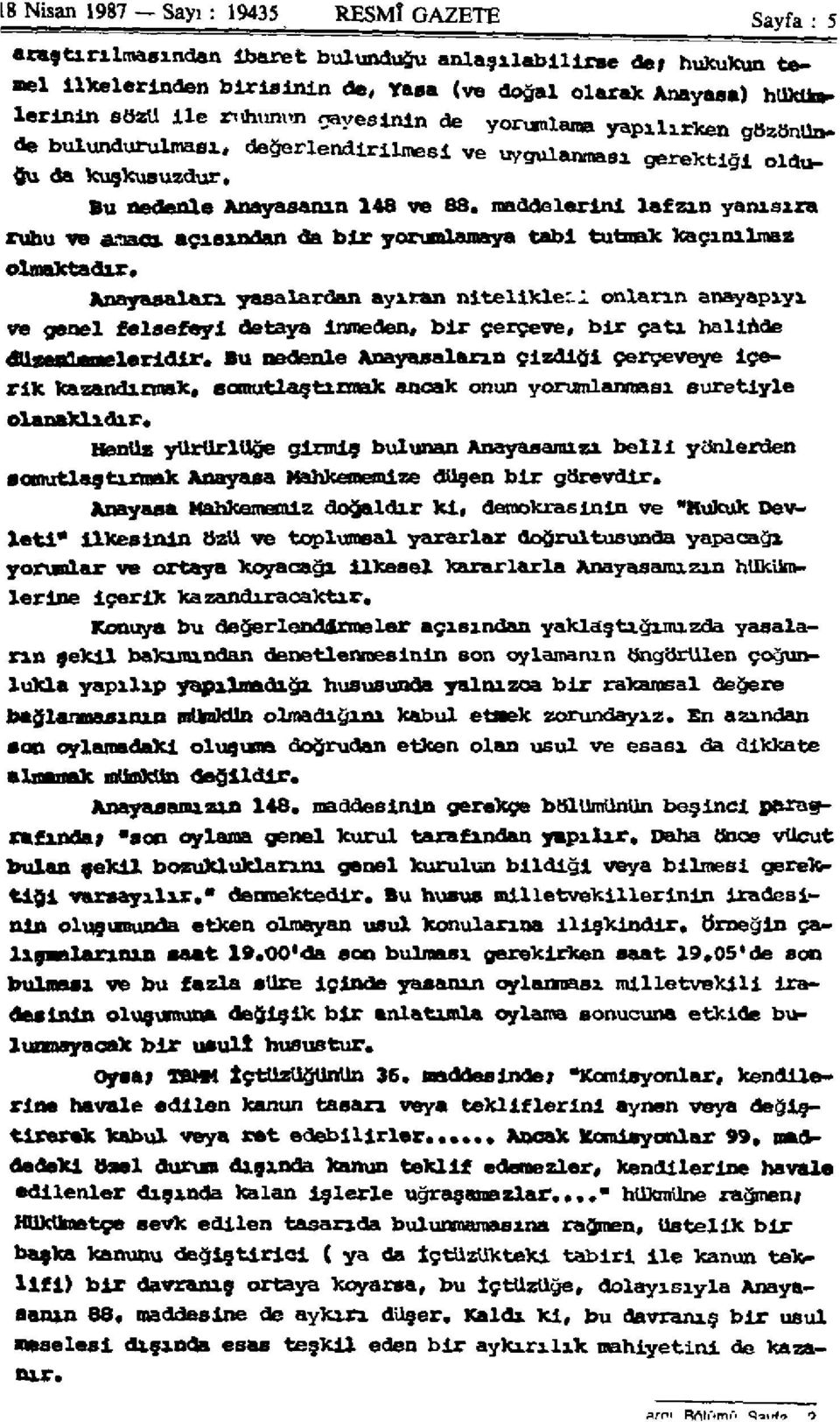 maddelerini lafzın yanısıra ruhu ve amacı, açısından da bir yorumlamaya tabi tutmak kaçınılmaz olmaktadır.