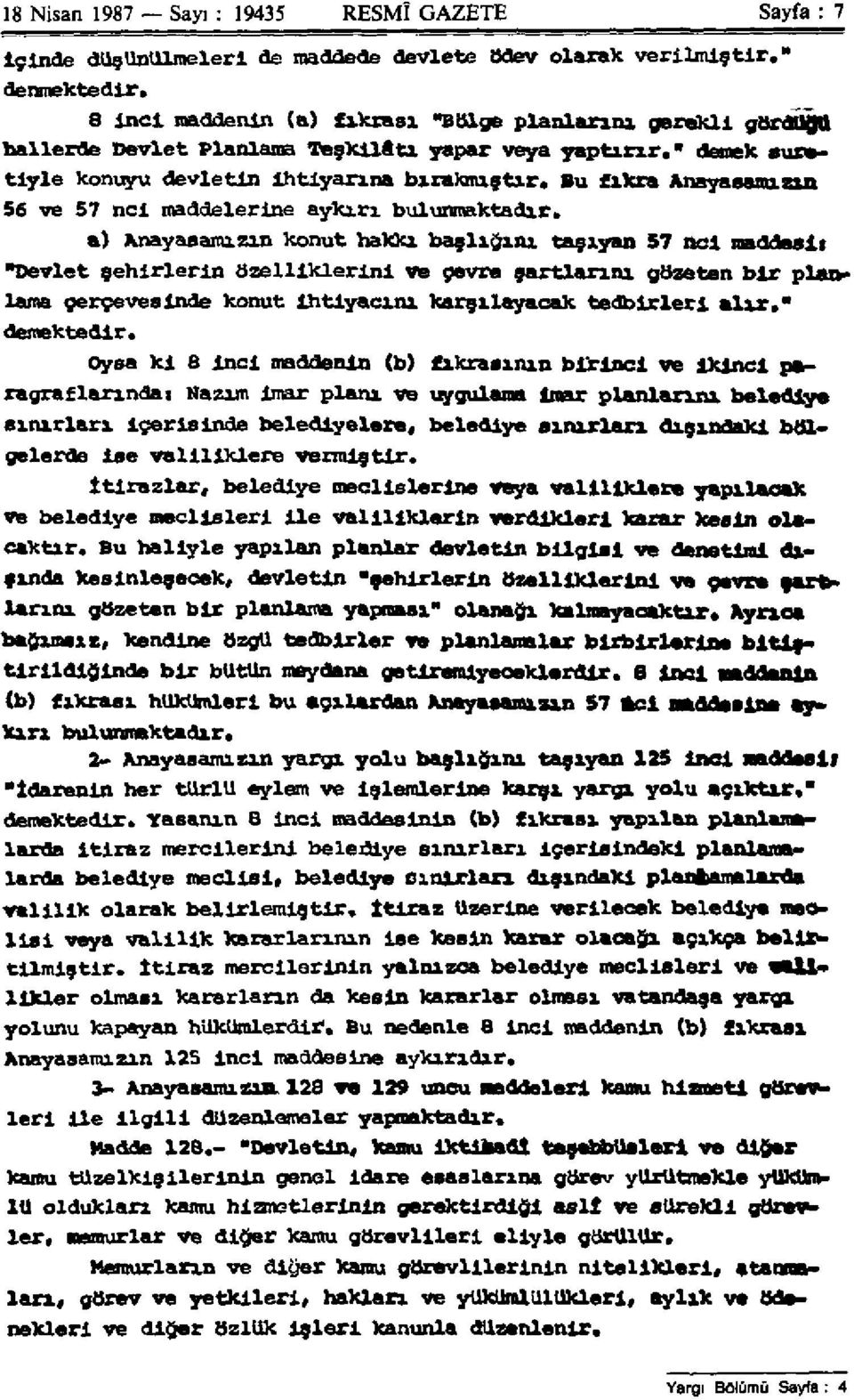 Bu fıkra Anayasamızın 56 ve 57 nci maddelerine aykırı bulunmaktadır.