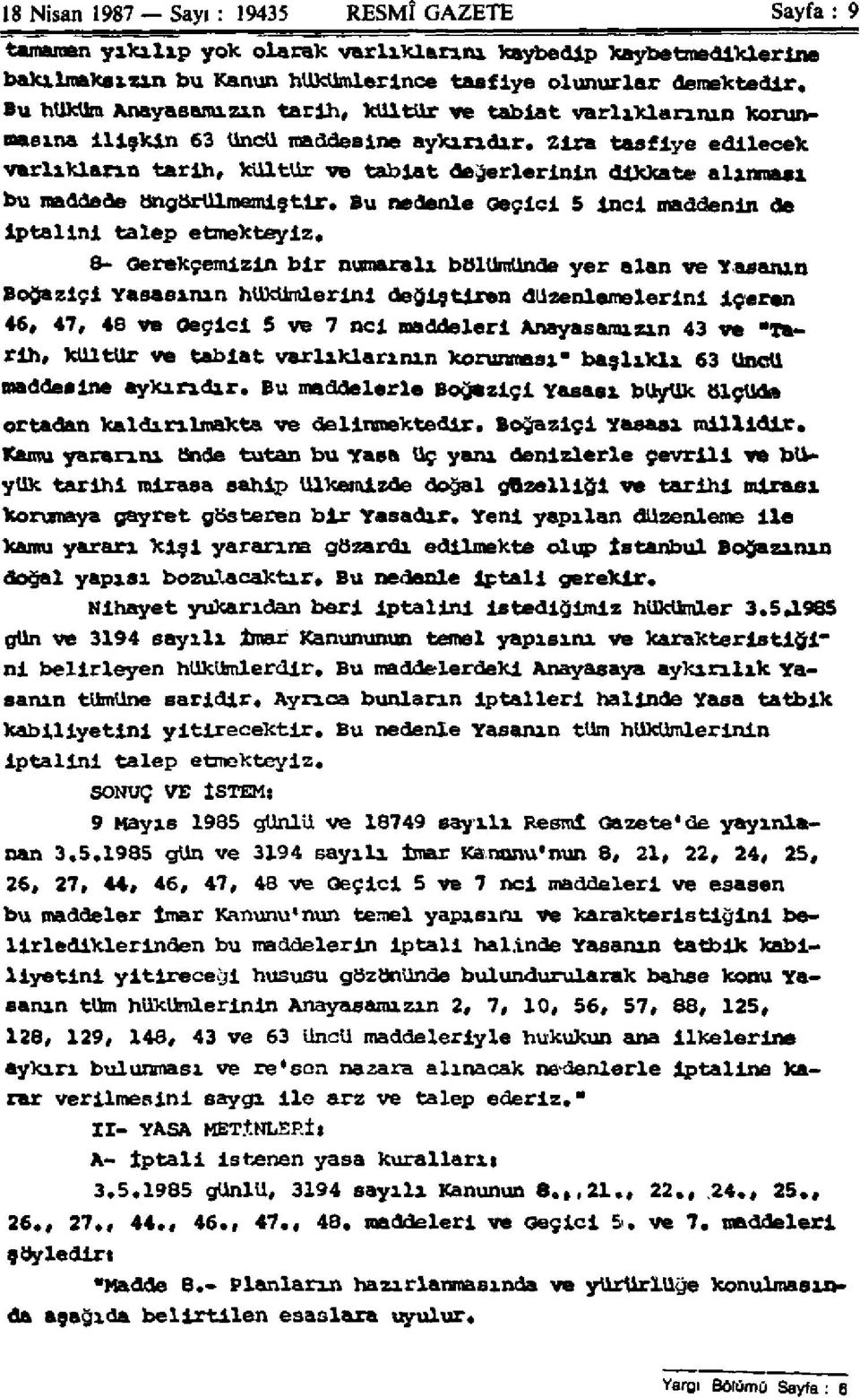 Zira tasfiye edilecek varlıkların tarih, kültür ve tabiat değerlerinin dikkate alınması bu maddede öngörülmemiştir. Bu nedenle Geçici 5 inci maddenin de iptalini talep etmekteyiz.