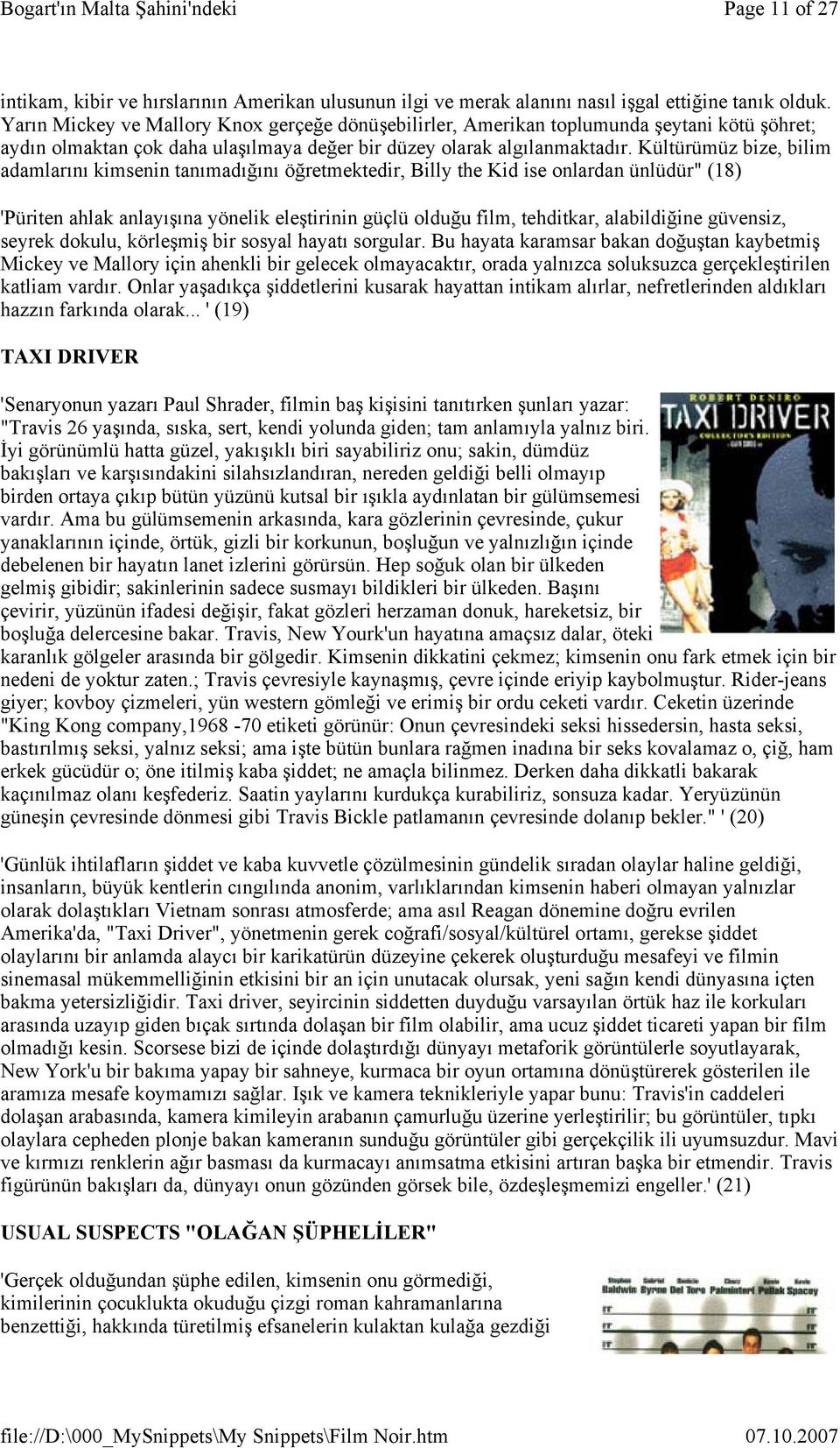 Kültürümüz bize, bilim adamlarını kimsenin tanımadığını öğretmektedir, Billy the Kid ise onlardan ünlüdür" (18) 'Püriten ahlak anlayışına yönelik eleştirinin güçlü olduğu film, tehditkar,