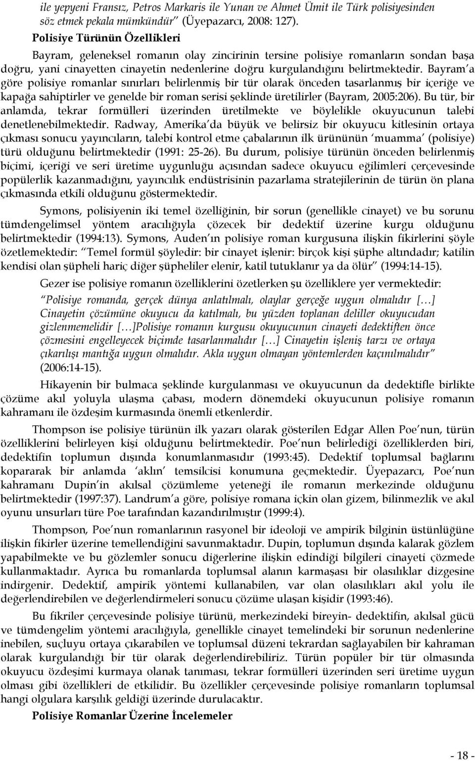 Bayram a göre polisiye romanlar sınırları belirlenmiş bir tür olarak önceden tasarlanmış bir içeriğe ve kapağa sahiptirler ve genelde bir roman serisi şeklinde üretilirler (Bayram, 2005:206).