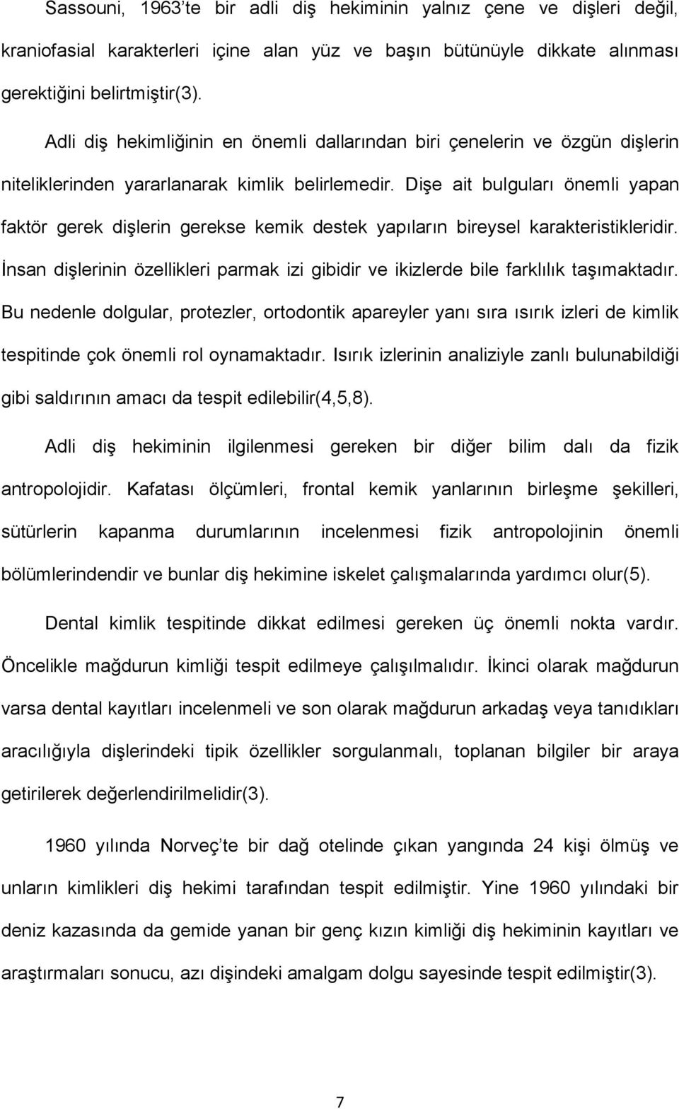 Dişe ait bulguları önemli yapan faktör gerek dişlerin gerekse kemik destek yapıların bireysel karakteristikleridir.