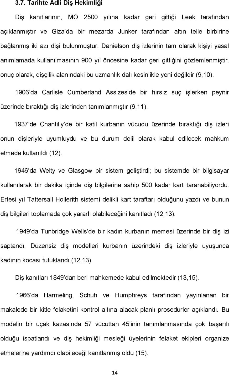 onuç olarak, dişçilik alanındaki bu uzmanlık dalı kesinlikle yeni değildir (9,10).