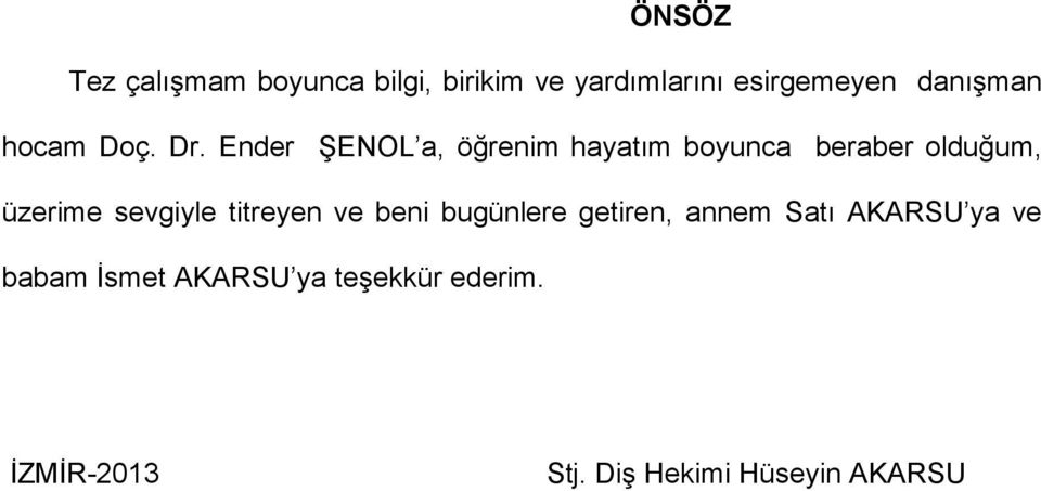 Ender ŞENOL a, öğrenim hayatım boyunca beraber olduğum, üzerime sevgiyle