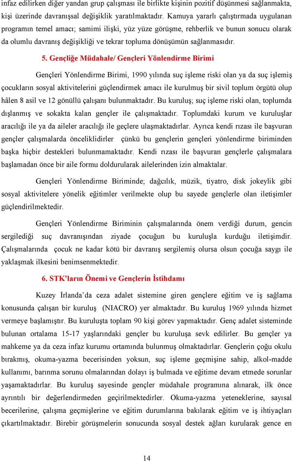 5. Gençliğe Müdahale/ Gençleri Yönlendirme Birimi Gençleri Yönlendirme Birimi, 1990 yılında suç işleme riski olan ya da suç işlemiş çocukların sosyal aktivitelerini güçlendirmek amacı ile kurulmuş