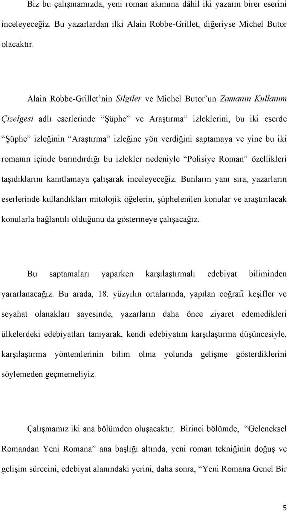 saptamaya ve yine bu iki romanın içinde barındırdığı bu izlekler nedeniyle Polisiye Roman özellikleri taşıdıklarını kanıtlamaya çalışarak inceleyeceğiz.