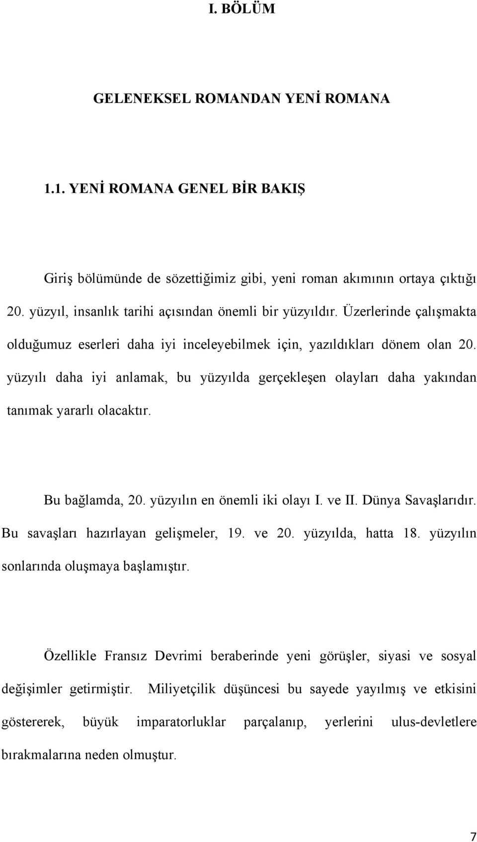 yüzyılı daha iyi anlamak, bu yüzyılda gerçekleşen olayları daha yakından tanımak yararlı olacaktır. Bu bağlamda, 20. yüzyılın en önemli iki olayı I. ve II. Dünya Savaşlarıdır.