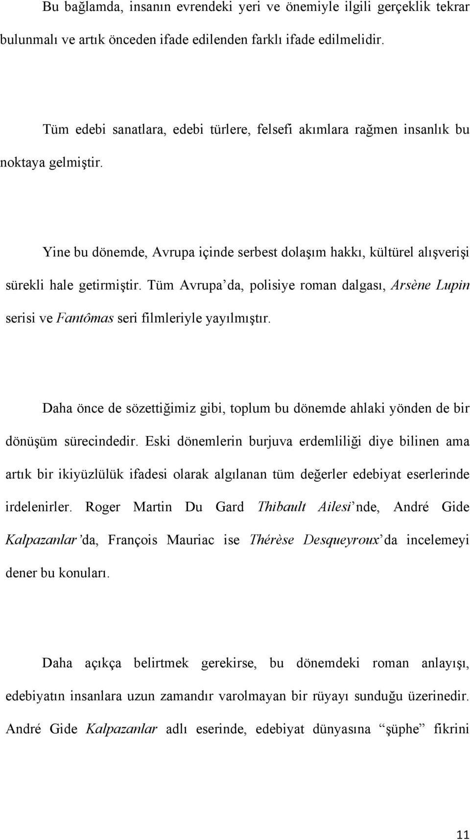 Tüm Avrupa da, polisiye roman dalgası, Arsène Lupin serisi ve Fantômas seri filmleriyle yayılmıştır. Daha önce de sözettiğimiz gibi, toplum bu dönemde ahlaki yönden de bir dönüşüm sürecindedir.