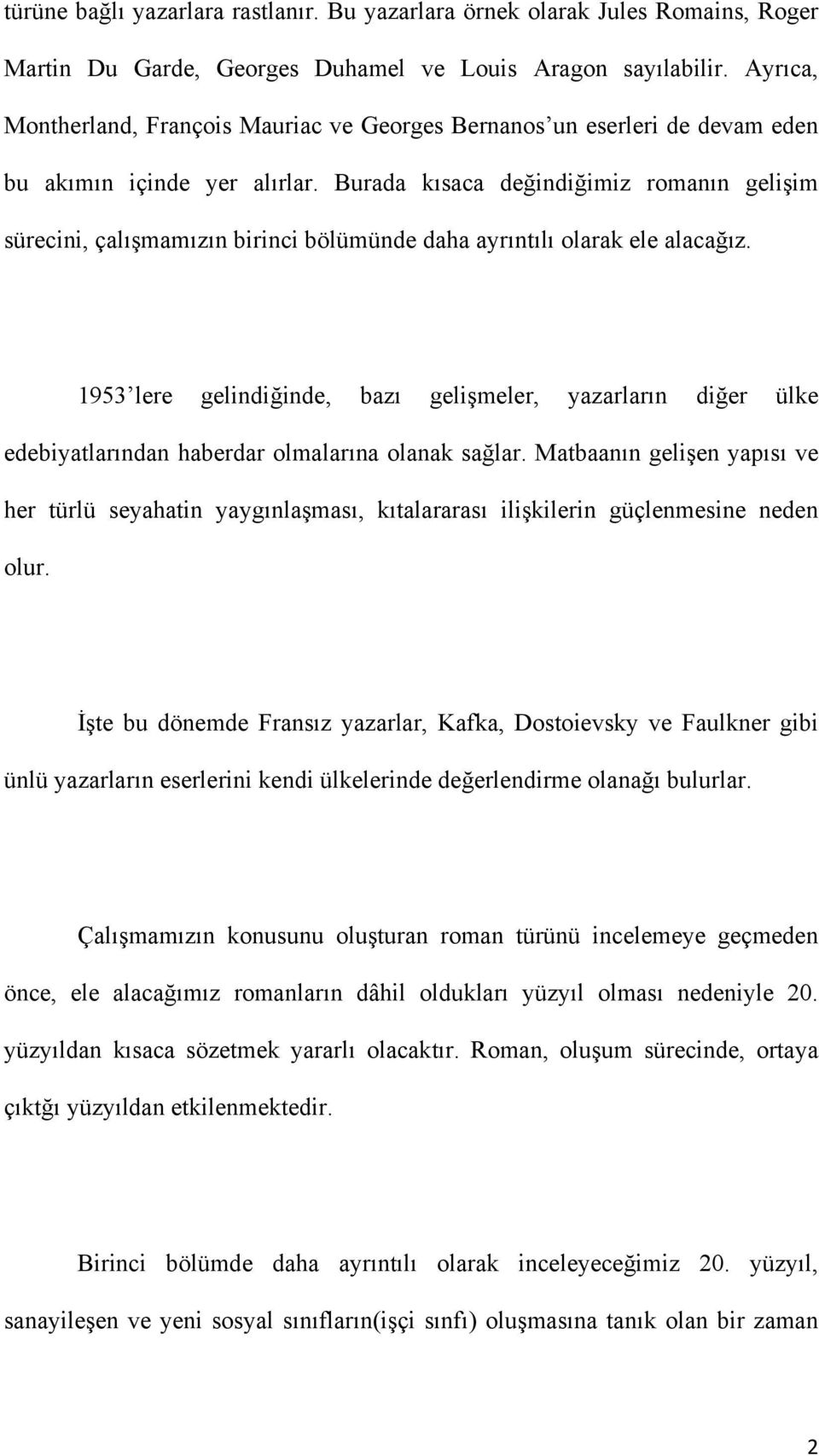 Burada kısaca değindiğimiz romanın gelişim sürecini, çalışmamızın birinci bölümünde daha ayrıntılı olarak ele alacağız.