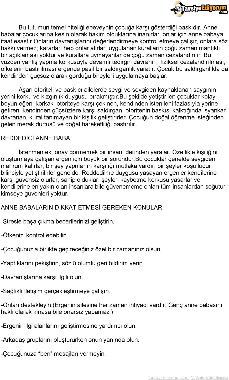 uymayanlar da çoğu zaman cezalandırılır. Bu yüzden yanlış yapma korkusuyla devamlı tedirgin davranır, fiziksel cezalandırılması, öfkelerin bastırılması ergende pasif bir saldırganlık yaratır.