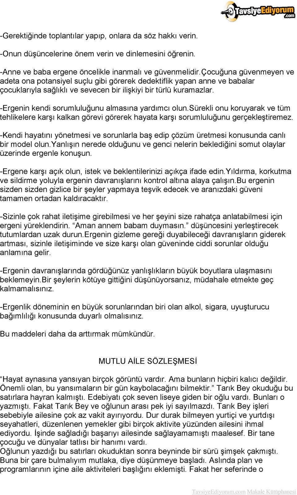 -Ergenin kendi sorumluluğunu almasına yardımcı olun.sürekli onu koruyarak ve tüm tehlikelere karşı kalkan görevi görerek hayata karşı sorumluluğunu gerçekleştiremez.