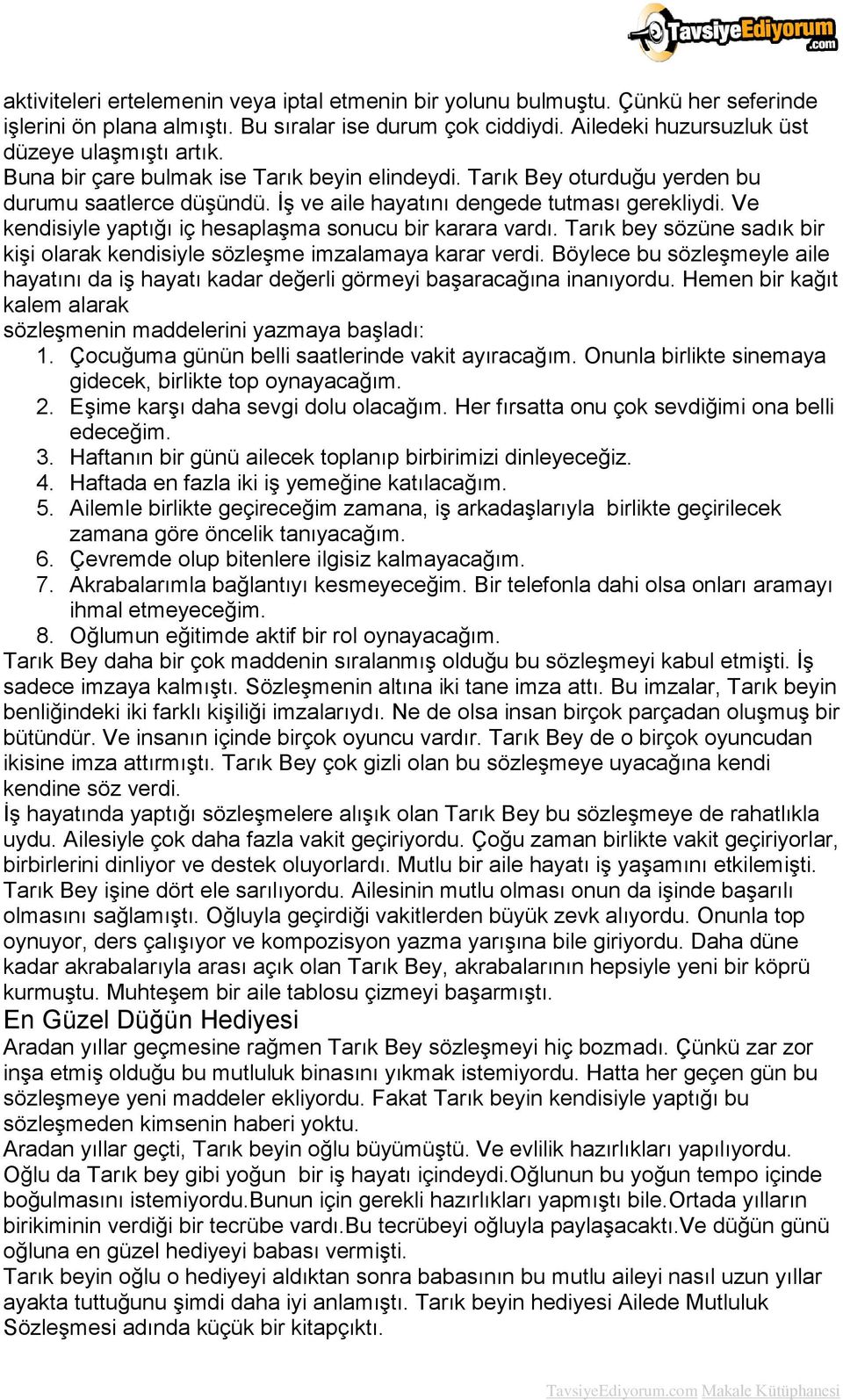 Ve kendisiyle yaptığı iç hesaplaşma sonucu bir karara vardı. Tarık bey sözüne sadık bir kişi olarak kendisiyle sözleşme imzalamaya karar verdi.