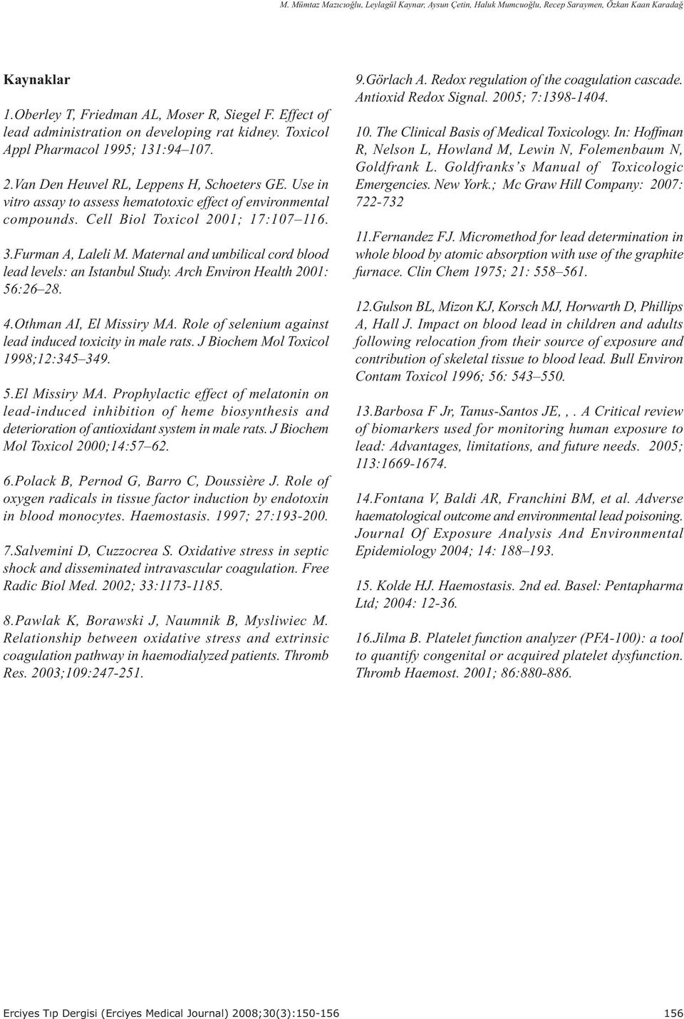 Use in vitro assay to assess hematotoxic effect of environmental compounds. Cell Biol Toxicol 001; 17:107 116. 3.Furman A, Laleli M. Maternal and umbilical cord blood lead levels: an Istanbul Study.