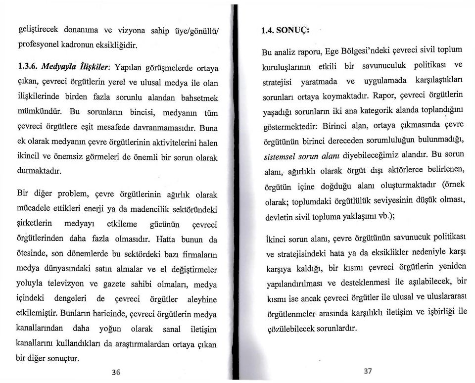 Bu sorunların bincisi, medyanın tüm çevreci örgütlere eşit mesafede davranmamasıdır.