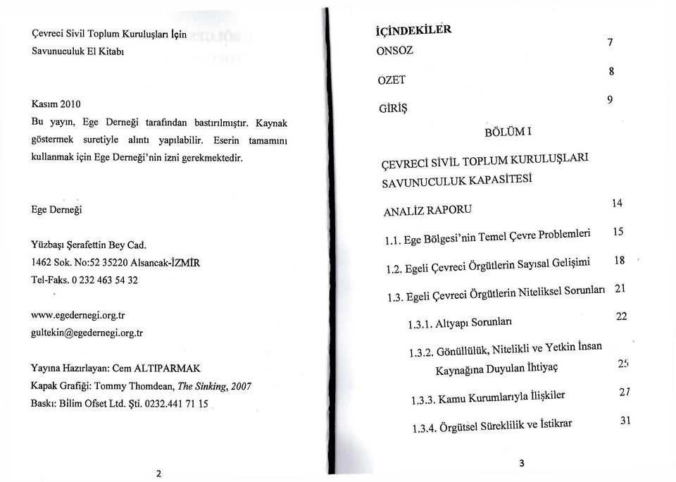 Ege Derneği İÇİNDEKİLER ONSOZ ÖZET GİRİŞ BÖLÜM I ÇEVRECİ SİVİL TOPLUM KURULUŞLARI SAVUNUCULUK KAPASİTESİ ANALİZ RAPORU 7 8 9 14 Yüzbaşı Şerafettin Bey Cad. 1462 Sok.