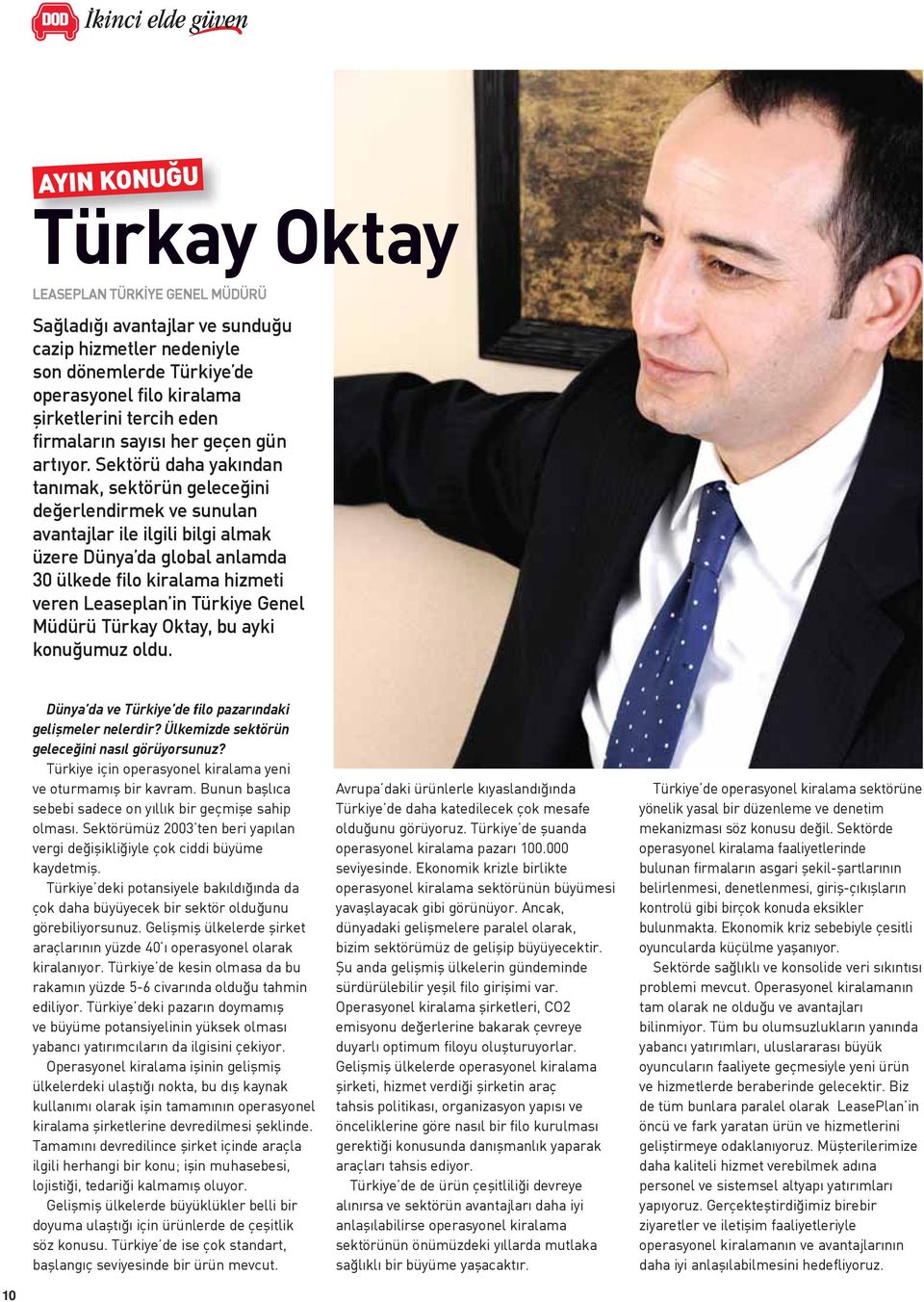 Sektörü daha yakından tanımak, sektörün geleceğini değerlendirmek ve sunulan avantajlar ile ilgili bilgi almak üzere Dünya da global anlamda 30 ülkede filo kiralama hizmeti veren Leaseplan in Türkiye