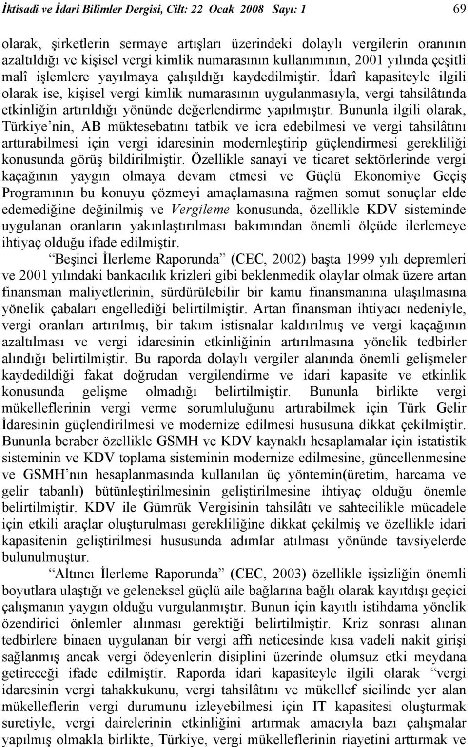 İdarî kapasiteyle ilgili olarak ise, kişisel vergi kimlik numarasının uygulanmasıyla, vergi tahsilâtında etkinliğin artırıldığı yönünde değerlendirme yapılmıştır.