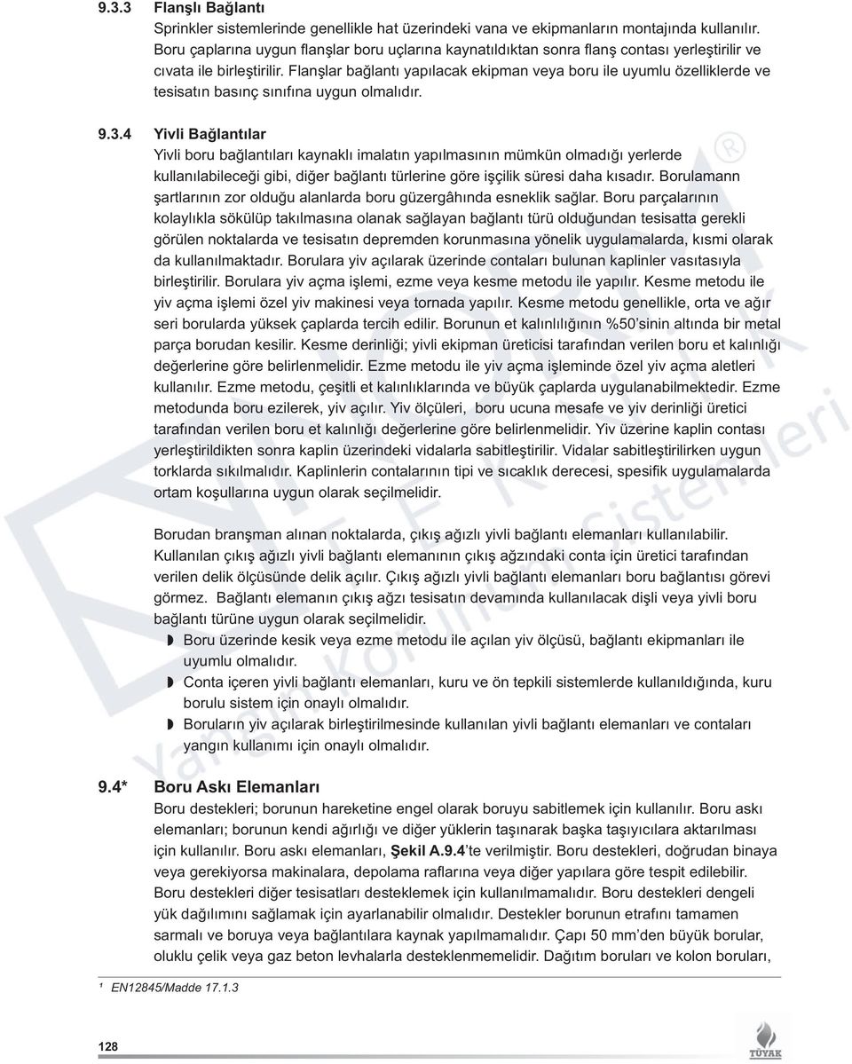 Flanşlar bağlantı yapılacak ekipman veya boru ile uyumlu özelliklerde ve tesisatın basınç sınıfına uygun olmalıdır. 9.3.