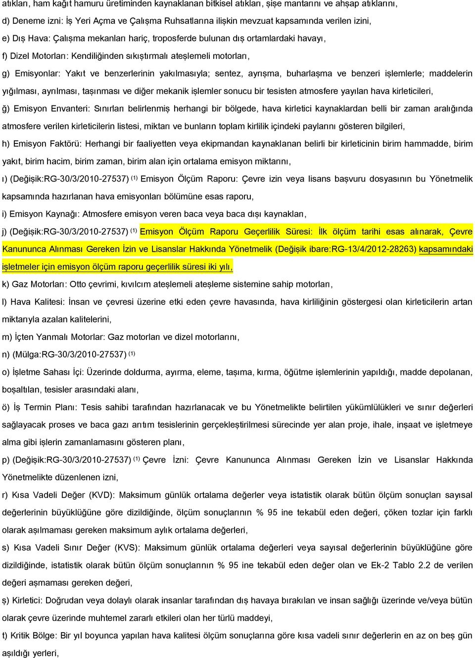 yakılmasıyla; sentez, ayrışma, buharlaşma ve benzeri işlemlerle; maddelerin yığılması, ayrılması, taşınması ve diğer mekanik işlemler sonucu bir tesisten atmosfere yayılan hava kirleticileri, ğ)